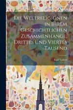 Die Weltreligionen in ihrem geschichtlichen Zusammenhange, Drittes und viertes Tausend