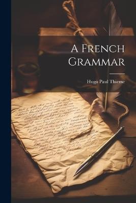 A French Grammar - Hugo Paul Thieme - cover