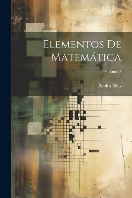 Elementos De Matemática; Volume 2 - Benito Bails - cover