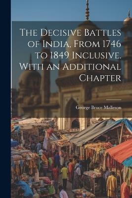 The Decisive Battles of India, From 1746 to 1849 Inclusive. With an Additional Chapter - George Bruce Malleson - cover