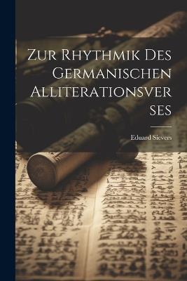 Zur Rhythmik Des Germanischen Alliterationsverses - Eduard Sievers - cover