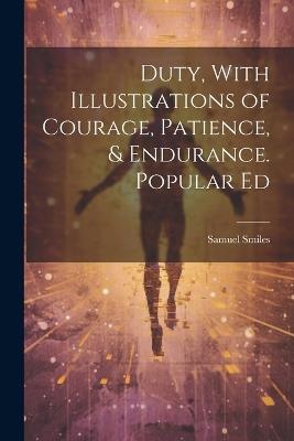 Duty, With Illustrations of Courage, Patience, & Endurance. Popular Ed - Samuel Smiles - cover
