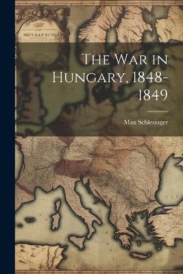 The War in Hungary, 1848-1849 - Max Schlesinger - cover