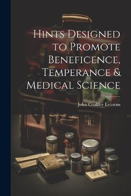 Hints Designed to Promote Beneficence, Temperance & Medical Science - John Coakley Lettsom - cover