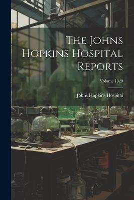 The Johns Hopkins Hospital Reports; Volume 1920 - Johns Hopkins Hospital - cover