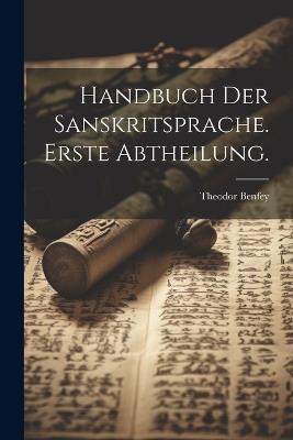 Handbuch der Sanskritsprache. Erste Abtheilung. - Theodor Benfey - cover