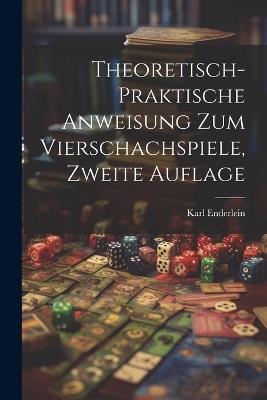 Theoretisch-Praktische Anweisung zum Vierschachspiele, zweite Auflage - Karl Enderlein - cover