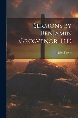 Sermons by Benjamin Grosvenor, D.D - John Davies - cover