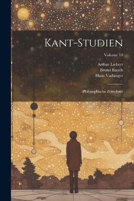 Kant-Studien: Philosophische Zeitschrift; Volume 10 - Max Frischeisen-Köhler,Bruno Bauch,Hans Vaihinger - cover