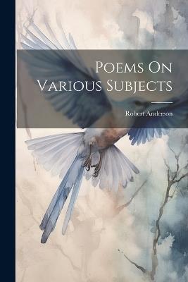 Poems On Various Subjects - Robert Anderson - cover