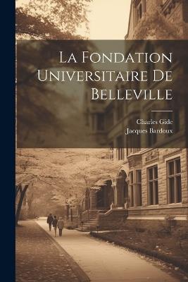 La Fondation Universitaire De Belleville - Charles Gide,Jacques Bardoux - cover