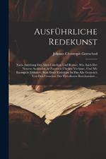 Ausführliche Redekunst: Nach Anleitung Der Allen Criechen Und Romer, Wie Auch Der Neuern Ausländer, in Zweenen L'heilen Verfasset, Und Mit Exempeln Erläutert. Statt Einer Einleitum Ist Das Alte Gespräch Von Den Ursachen Der Vertallenen Beredsamkeit...