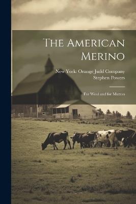 The American Merino: For Wool and for Mutton - Stephen Powers - cover
