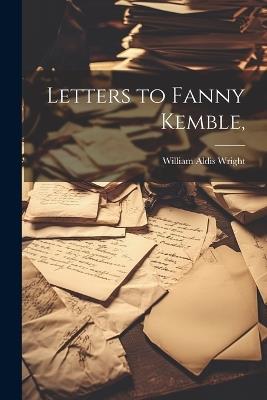 Letters to Fanny Kemble, - William Aldis Wright - cover
