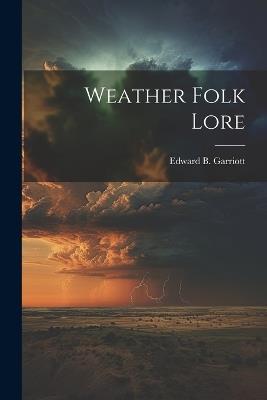 Weather Folk Lore - Edward B Garriott - cover