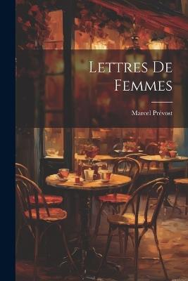 Lettres De Femmes - Marcel Prévost - cover