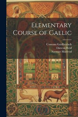Elementary Course of Gaelic - Norman MacLeod,Duncan Reid,Comunn Gaidhealach - cover