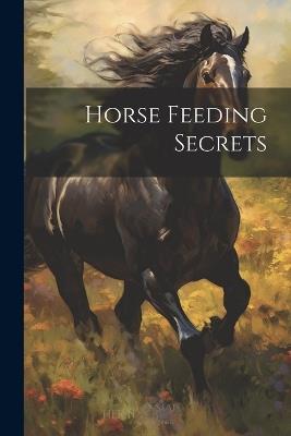 Horse Feeding Secrets - Anonymous - cover