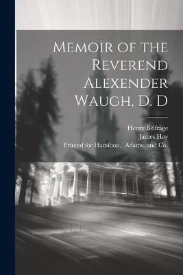 Memoir of the Reverend Alexender Waugh, D. D - James Hay,Henry Belfrage - cover