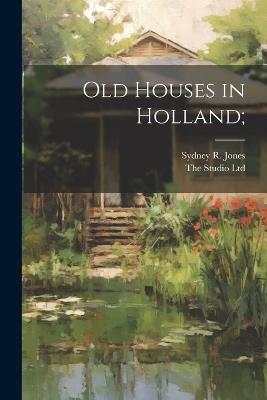 Old Houses in Holland; - Sydney R Jones - cover