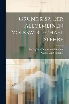 Grundrisz der Allgemeinen Volkswirtschaftslehre - Gustav Von Schmoller - cover