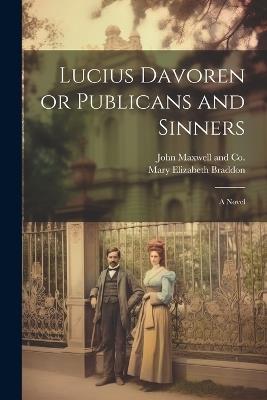 Lucius Davoren or Publicans and Sinners - Mary Elizabeth Braddon - cover