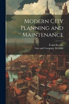 Modern City Planning and Maintenance - Frank Koester - cover