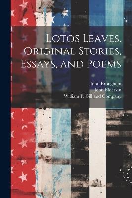 Lotos Leaves. Original Stories, Essays, and Poems - John Brougham,John Elderkin - cover