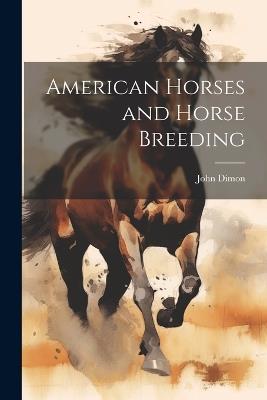 American Horses and Horse Breeding - John Dimon - cover