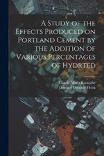 A Study of the Effects Produced on Portland Cement by the Addition of Various Percentages of Hydrted