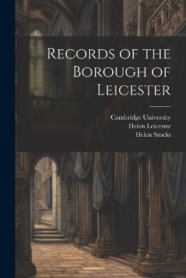 Records of the Borough of Leicester - Mary Bateson,Helen Stocks - cover