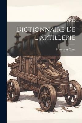Dictionnaire De L'artillerie - Hermann Cotty - cover