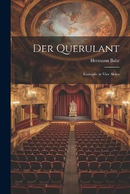 Der Querulant: Komödie in Vier Akten - Hermann Bahr - cover