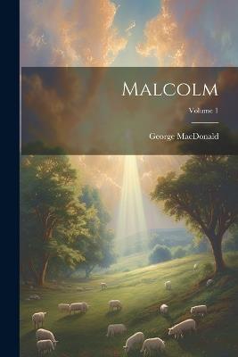 Malcolm; Volume 1 - George MacDonald - cover