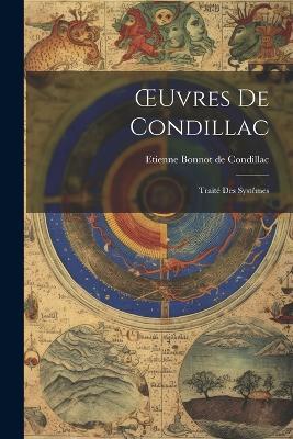 OEuvres De Condillac: Traité Des Systêmes - Etienne Bonnot de Condillac - cover