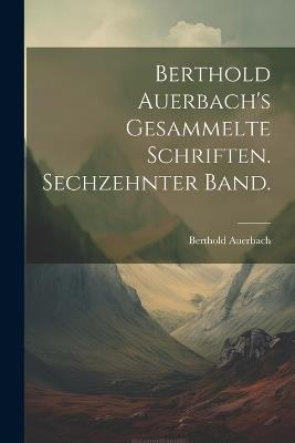Berthold Auerbach's gesammelte Schriften. Sechzehnter Band. - Berthold Auerbach - cover