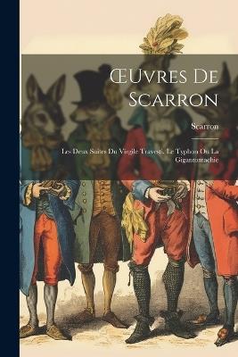 OEuvres De Scarron: Les Deux Suites Du Virgile Travesti. Le Typhon Ou La Gigantomachie - Scarron - cover
