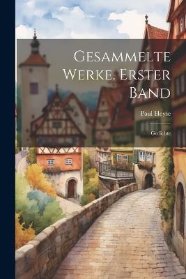 Gesammelte Werke. Erster Band: Gedichte - Paul Heyse - cover