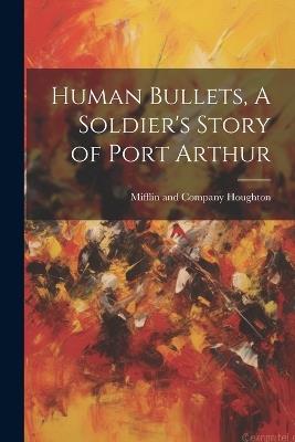 Human Bullets, A Soldier's Story of Port Arthur - cover