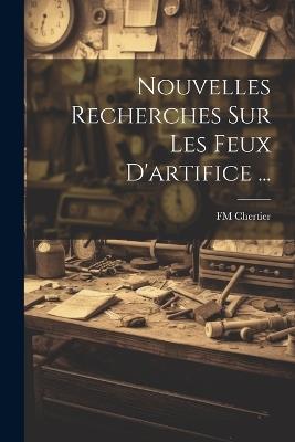 Nouvelles Recherches Sur Les Feux D'artifice ... - Fm Chertier - cover