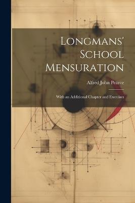 Longmans' School Mensuration: With an Additional Chapter and Exercises - Alfred John Pearce - cover