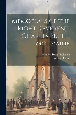 Memorials of the Right Reverend Charles Pettit Mcilvaine - Charles Pettit McIlvaine,William Carus - cover