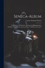 Seneca-Album; Weltfrohes Und Weltfreies Aus Senecas Philosophischen Schriften; Nebst Einem Anhang, Seneca Und Das Christentum