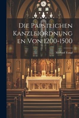 Die Päpstlichen Kanzleiordnungen Von 1200-1500 - Michael Tangl - cover