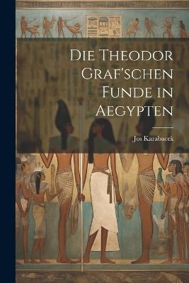 Die Theodor Graf'schen Funde in Aegypten - Jos Karabacek - cover