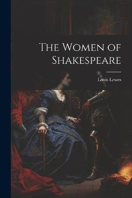 The Women of Shakespeare - Louis Lewes - cover