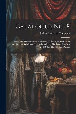 Catalogue no. 8: Wholesale Manufacturers of Harness, Saddlery, Horse Collars and Saddles, Wholesale Dealers in Saddlery Hardware, Blankets and Robes, fly Nets and Dusters - cover