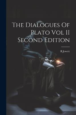 The Dialogues Of Plato Vol II Second Edition - B Jowett - cover