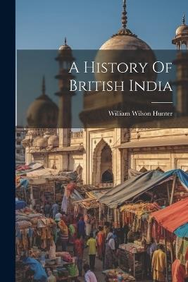 A History Of British India - William Wilson Hunter - cover