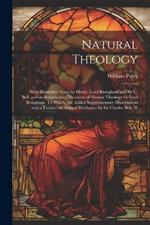 Natural Theology; With Illustrative Notes by Henry, Lord Brougham and Sir C. Bell, and an Introductory Discourse of Natural Theology by Lord Brougham. To Which are Added Supplementary Dissertations and a Treatise on Animal Mechanics by Sir Charles Bell. W
